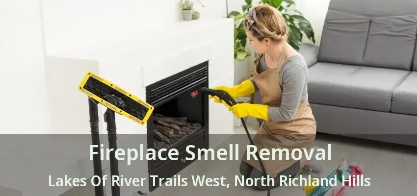 Fireplace Smell Removal Lakes Of River Trails West, North Richland Hills - TX
