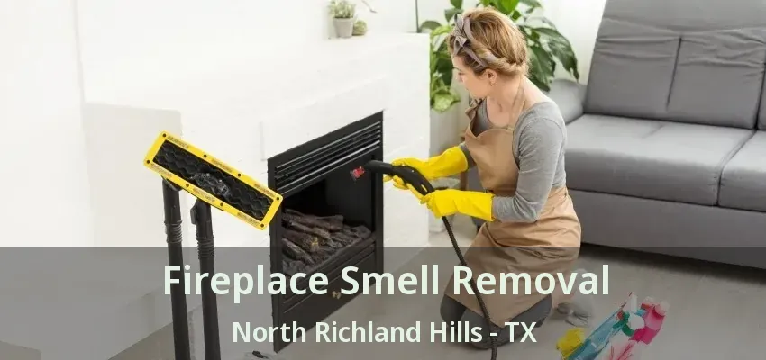 Fireplace Smell Removal North Richland Hills - TX