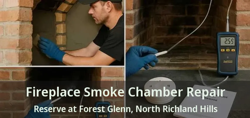 Fireplace Smoke Chamber Repair Reserve at Forest Glenn, North Richland Hills - TX Fireplace Smoke Chamber Repair Reserve at Forest Glenn, North Richland Hills - TX