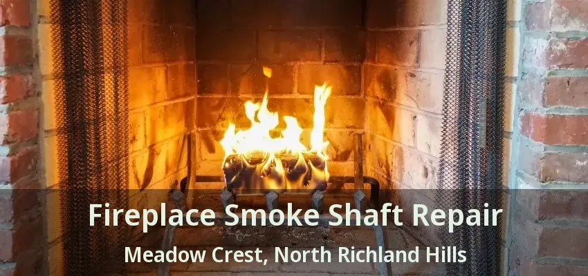Fireplace Smoke Shaft Repair Meadow Crest, North Richland Hills - TX