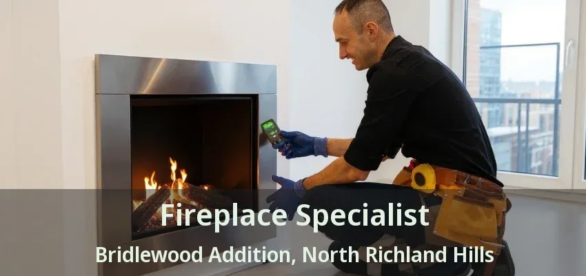 Fireplace Specialist Bridlewood Addition, North Richland Hills - TX