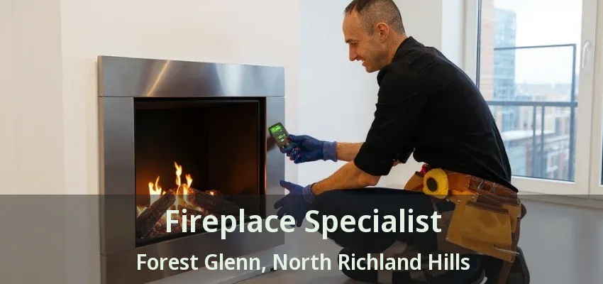 Fireplace Specialist Forest Glenn, North Richland Hills - TX