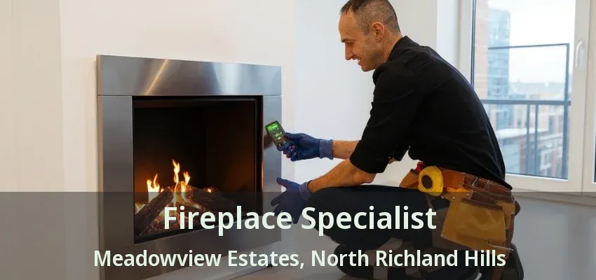 Fireplace Specialist Meadowview Estates, North Richland Hills - TX