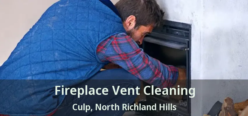 Fireplace Vent Cleaning Culp, North Richland Hills - TX