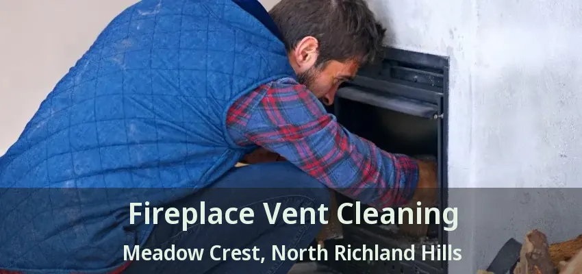 Fireplace Vent Cleaning Meadow Crest, North Richland Hills - TX