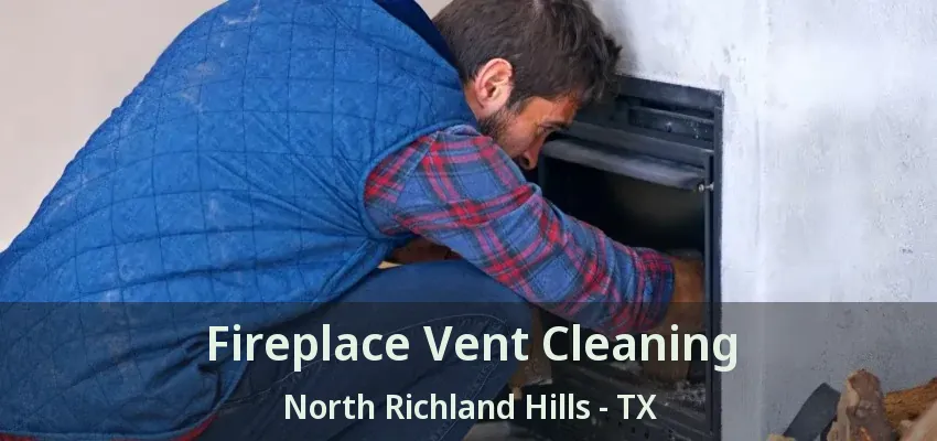 Fireplace Vent Cleaning North Richland Hills - TX