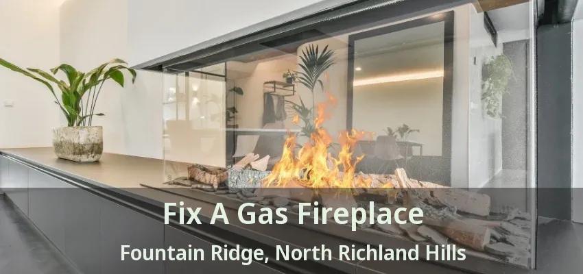 Fix A Gas Fireplace Fountain Ridge, North Richland Hills - TX