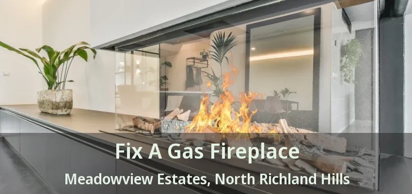 Fix A Gas Fireplace Meadowview Estates, North Richland Hills - TX