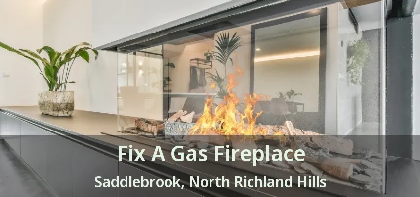 Fix A Gas Fireplace Saddlebrook, North Richland Hills - TX