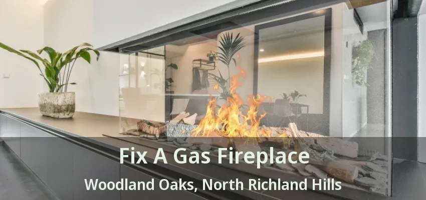 Fix A Gas Fireplace Woodland Oaks, North Richland Hills - TX