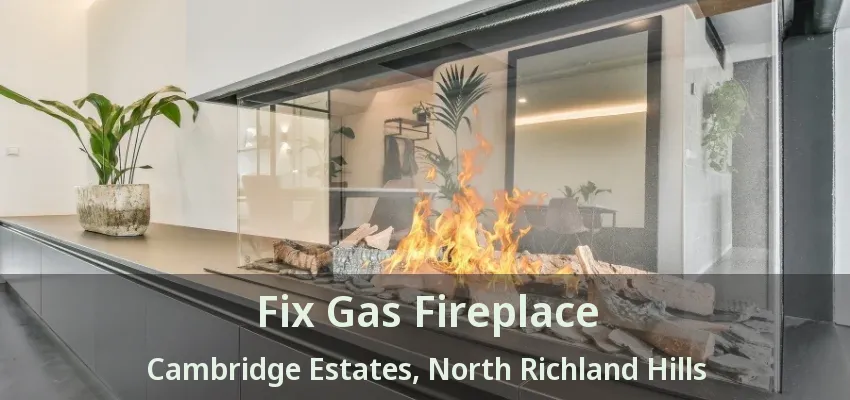 Fix Gas Fireplace Cambridge Estates, North Richland Hills - TX