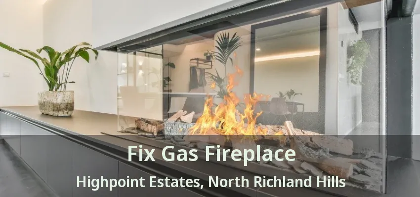 Fix Gas Fireplace Highpoint Estates, North Richland Hills - TX