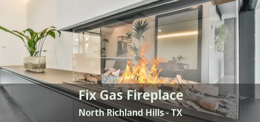 Fix Gas Fireplace North Richland Hills - TX