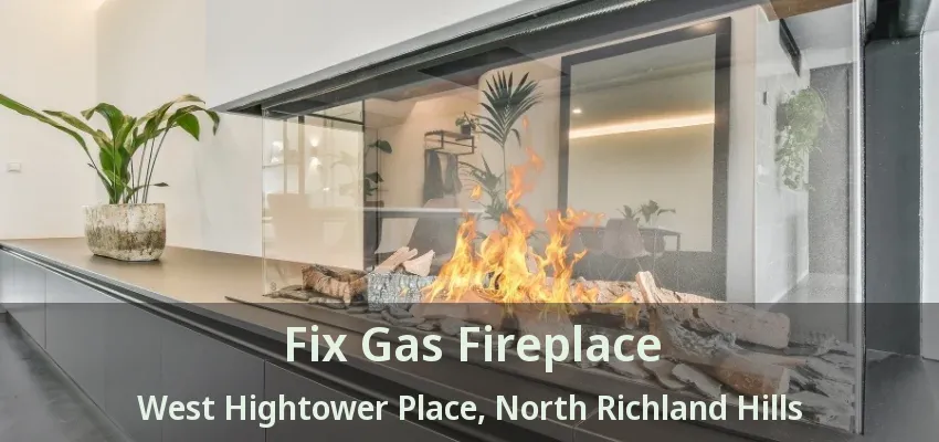Fix Gas Fireplace West Hightower Place, North Richland Hills - TX