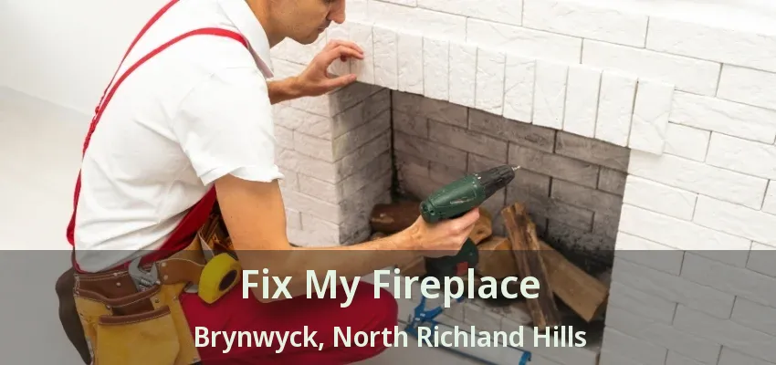 Fix My Fireplace Brynwyck, North Richland Hills - TX