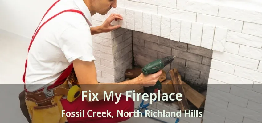 Fix My Fireplace Fossil Creek, North Richland Hills - TX