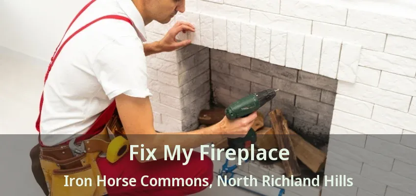 Fix My Fireplace Iron Horse Commons, North Richland Hills - TX