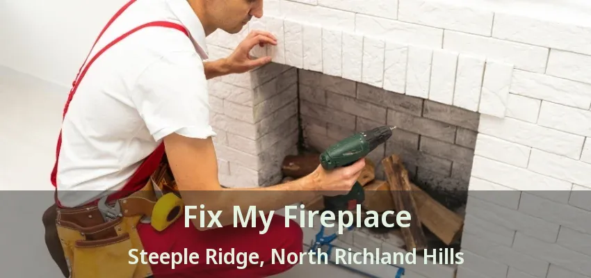 Fix My Fireplace Steeple Ridge, North Richland Hills - TX