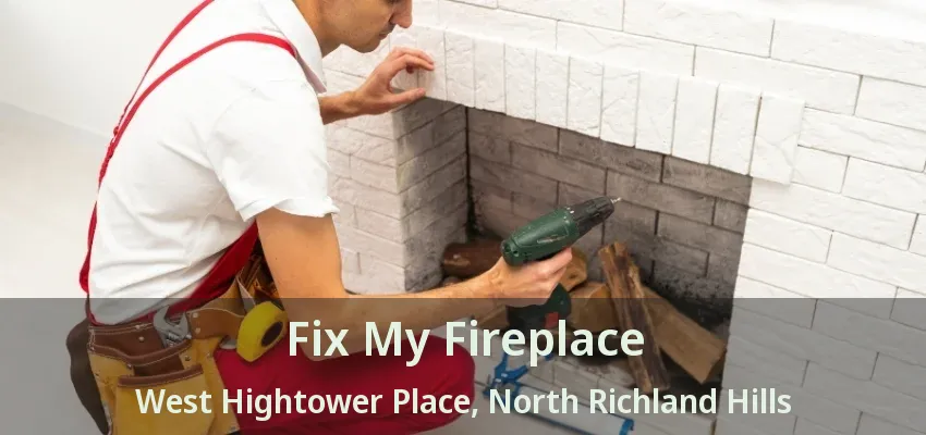 Fix My Fireplace West Hightower Place, North Richland Hills - TX