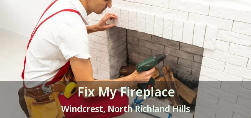 Fix My Fireplace Windcrest, North Richland Hills - TX