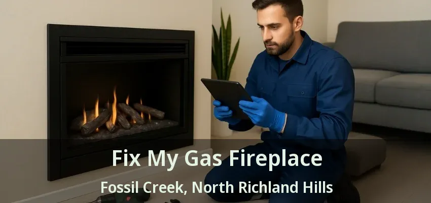 Fix My Gas Fireplace Fossil Creek, North Richland Hills - TX