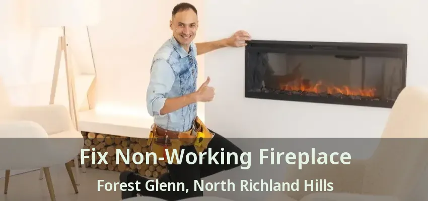 Fix Non-Working Fireplace Forest Glenn, North Richland Hills - TX