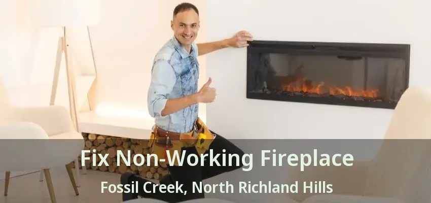 Fix Non-Working Fireplace Fossil Creek, North Richland Hills - TX