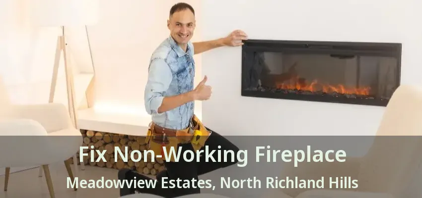 Fix Non-Working Fireplace Meadowview Estates, North Richland Hills - TX
