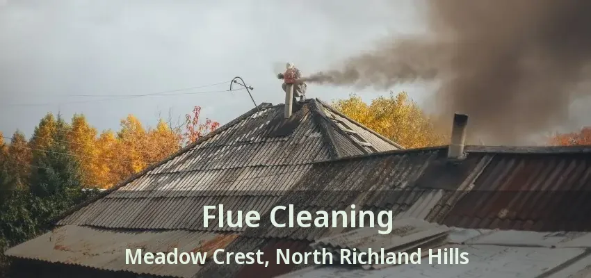 Flue Cleaning Meadow Crest, North Richland Hills - TX