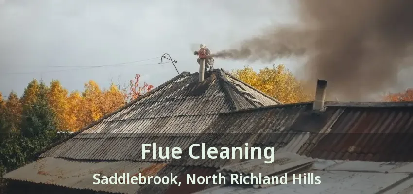 Flue Cleaning Saddlebrook, North Richland Hills - TX