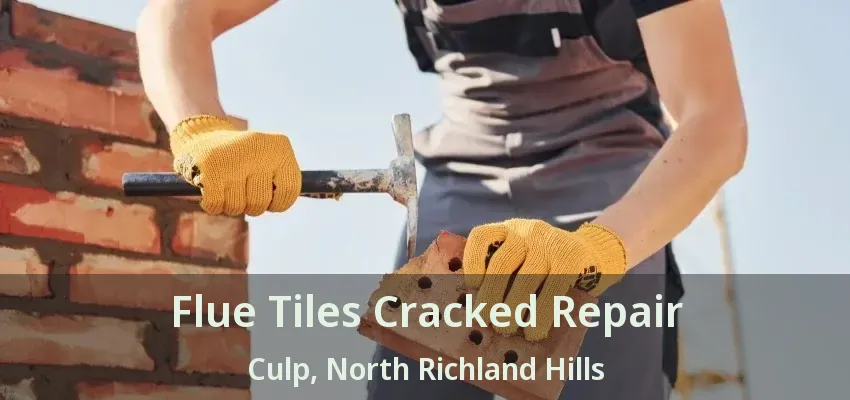 Flue Tiles Cracked Repair Culp, North Richland Hills - TX