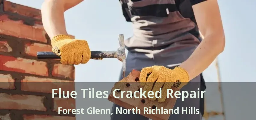 Flue Tiles Cracked Repair Forest Glenn, North Richland Hills - TX