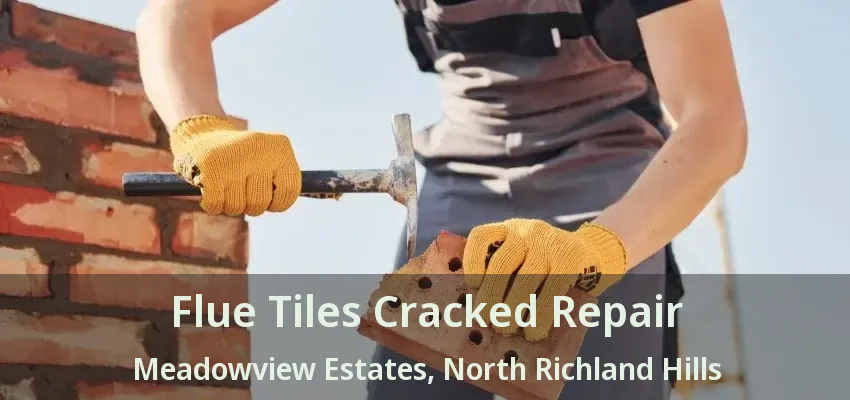 Flue Tiles Cracked Repair Meadowview Estates, North Richland Hills - TX