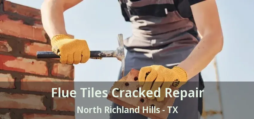 Flue Tiles Cracked Repair North Richland Hills - TX