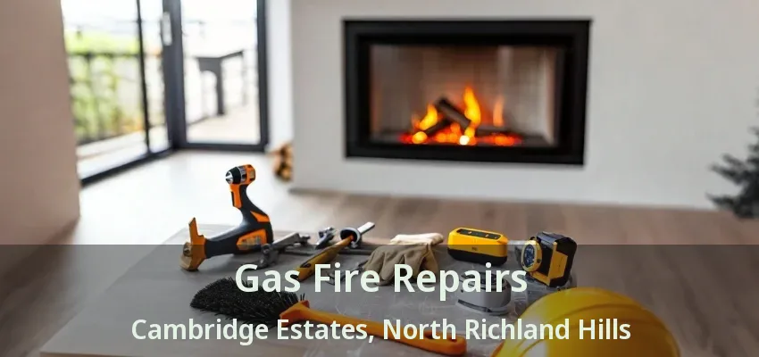 Gas Fire Repairs Cambridge Estates, North Richland Hills - TX