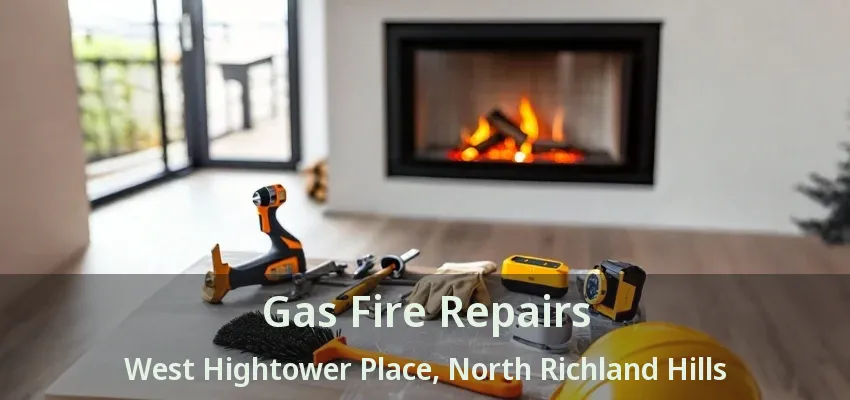 Gas Fire Repairs West Hightower Place, North Richland Hills - TX