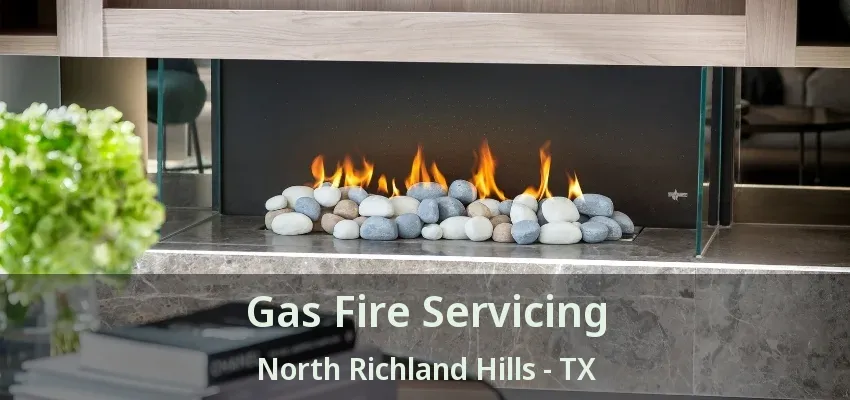 Gas Fire Servicing North Richland Hills - TX