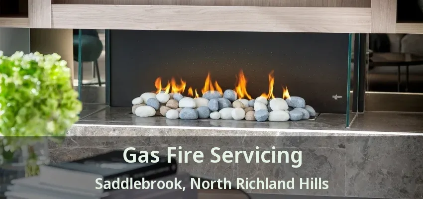 Gas Fire Servicing Saddlebrook, North Richland Hills - TX