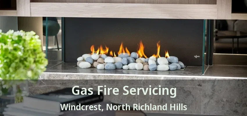 Gas Fire Servicing Windcrest, North Richland Hills - TX