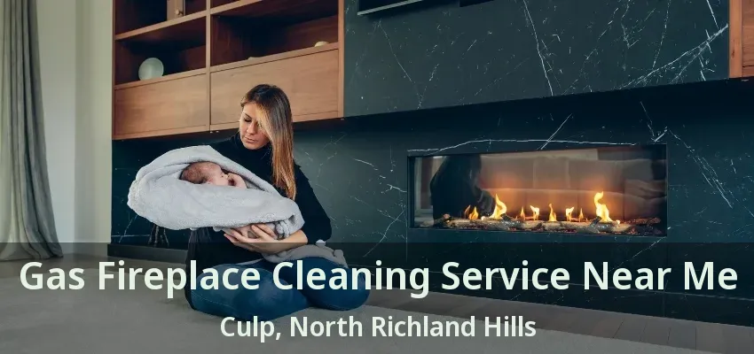 Gas Fireplace Cleaning Service Near Me Culp, North Richland Hills - TX