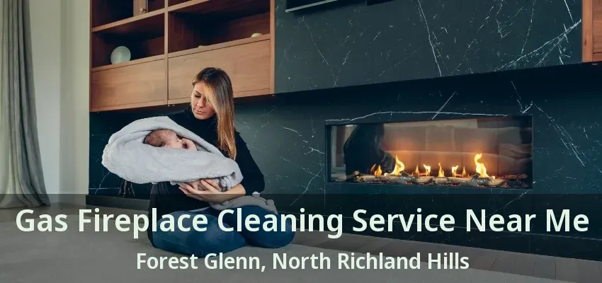 Gas Fireplace Cleaning Service Near Me Forest Glenn, North Richland Hills - TX