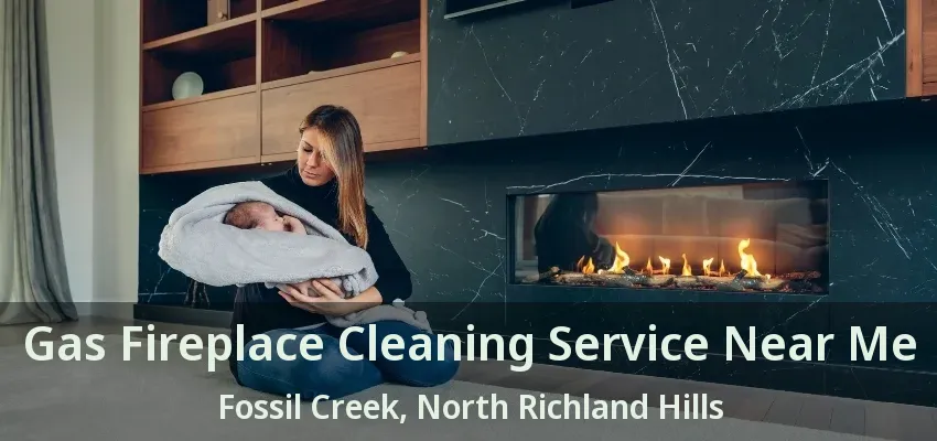 Gas Fireplace Cleaning Service Near Me Fossil Creek, North Richland Hills - TX