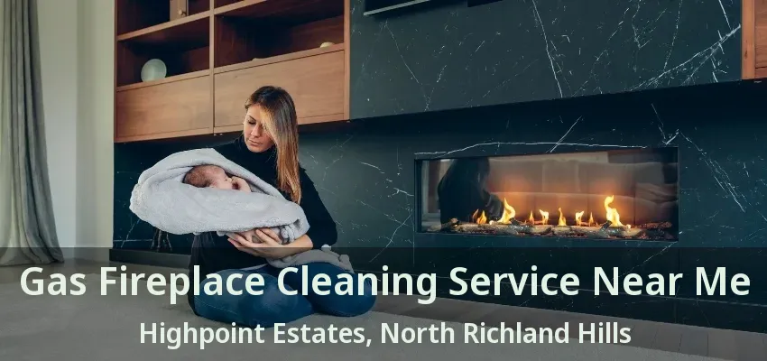Gas Fireplace Cleaning Service Near Me Highpoint Estates, North Richland Hills - TX