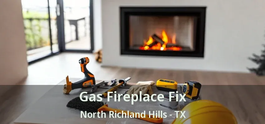 Gas Fireplace Fix North Richland Hills - TX