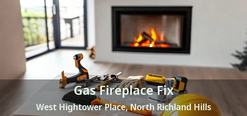 Gas Fireplace Fix West Hightower Place, North Richland Hills - TX