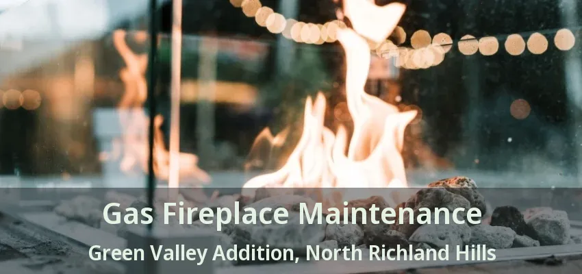 Gas Fireplace Maintenance Green Valley Addition, North Richland Hills - TX