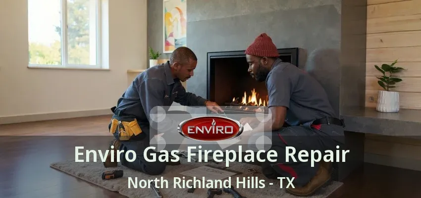 Enviro Gas Fireplace Repair North Richland Hills - TX