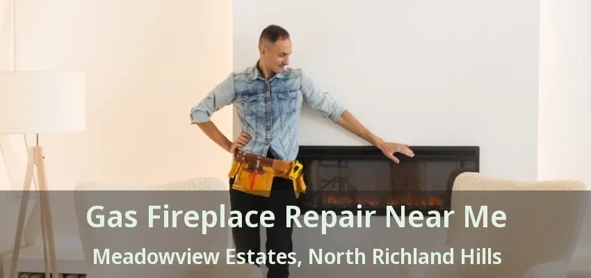 Gas Fireplace Repair Near Me Meadowview Estates, North Richland Hills - TX