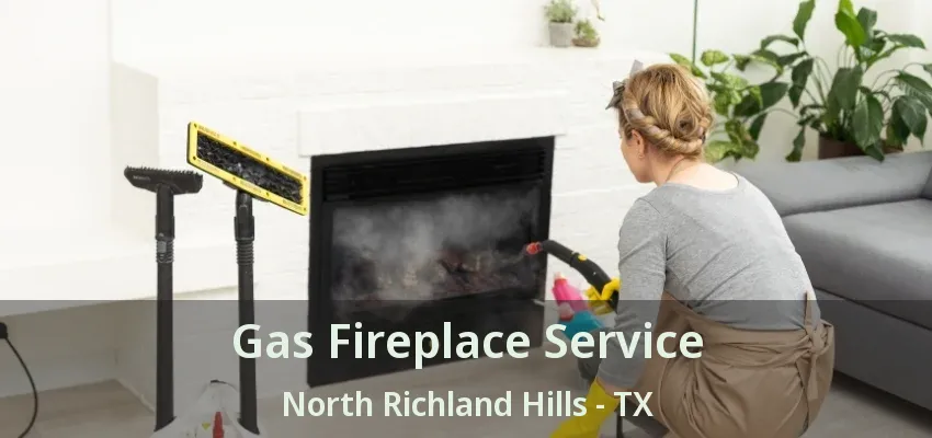 Gas Fireplace Service North Richland Hills - TX