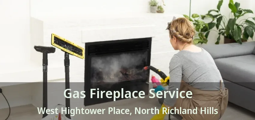 Gas Fireplace Service West Hightower Place, North Richland Hills - TX